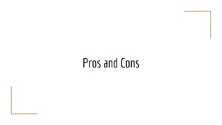 Pros and Cons
 