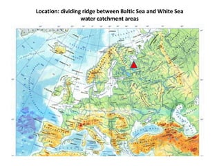 Location: dividing ridge between Baltic Sea and White Sea
water catchment areas
 