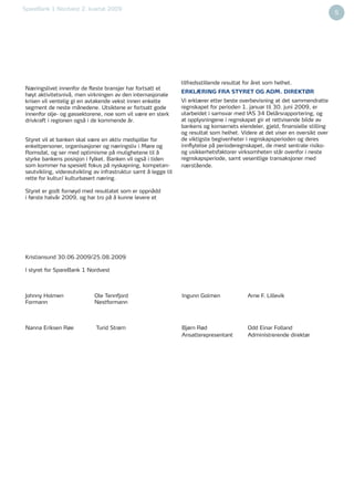 SpareBank 1 Nordvest 2. kvartal 2009
3                                                                                                                                   5




                                                                     tilfredsstillende resultat for året som helhet.
    Næringslivet innenfor de ﬂeste bransjer har fortsatt et
                                                                     ERKLÆRING FRA STYRET OG ADM. DIREKTØR
    høyt aktivitetsnivå, men virkningen av den internasjonale
    krisen vil ventelig gi en avtakende vekst innen enkelte          Vi erklærer etter beste overbevisning at det sammendratte
    segment de neste månedene. Utsiktene er fortsatt gode            regnskapet for perioden 1. januar til 30. juni 2009, er
    innenfor olje- og gassektorene, noe som vil være en sterk        utarbeidet i samsvar med IAS 34 Delårsrapportering, og
    drivkraft i regionen også i de kommende år.                      at opplysningene i regnskapet gir et rettvisende bilde av
                                                                     bankens og konsernets eiendeler, gjeld, ﬁnansielle stilling
                                                                     og resultat som helhet. Videre at det viser en oversikt over
    Styret vil at banken skal være en aktiv medspiller for           de viktigste begivenheter i regnskapsperioden og deres
    enkeltpersoner, organisasjoner og næringsliv i Møre og           innﬂytelse på perioderegnskapet, de mest sentrale risiko-
    Romsdal, og ser med optimisme på mulighetene til å               og usikkerhetsfaktorer virksomheten står ovenfor i neste
    styrke bankens posisjon i fylket. Banken vil også i tiden        regnskapsperiode, samt vesentlige transaksjoner med
    som kommer ha spesielt fokus på nyskapning, kompetan-            nærstående.
    seutvikling, videreutvikling av infrastruktur samt å legge til
    rette for kultur/ kulturbasert næring.

    Styret er godt fornøyd med resultatet som er oppnådd
    i første halvår 2009, og har tro på å kunne levere et




    Kristiansund 30.06.2009/25.08.2009

    I styret for SpareBank 1 Nordvest



    Johnny Holmen                Ole Tennfjord                       Ingunn Golmen               Arne F. Lillevik
    Formann                      Nestformann



    Nanna Eriksen Røe            Turid Strøm                         Bjørn Rød                   Odd Einar Folland
                                                                     Ansatterepresentant         Administrerende direktør
 