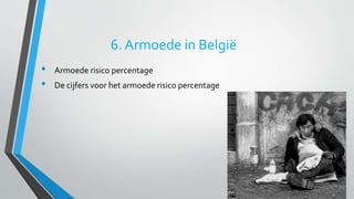 6. Armoede in België 
• Armoede risico percentage 
• De cijfers voor het armoede risico percentage 
 
