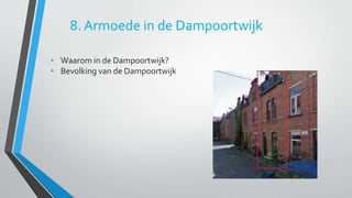 8. Armoede in de Dampoortwijk 
• Waarom in de Dampoortwijk? 
• Bevolking van de Dampoortwijk 
 