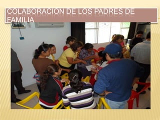 COLABORACIÓN DE LOS PADRES DE
FAMILIA
 