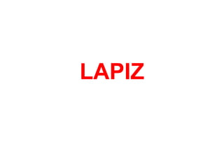 LAPIZ
 