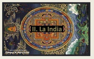 II. La India Preparado e Impartido por: Katherin M. María Suriel 