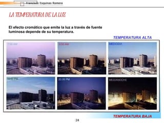 LA TEMPERATURA DE LA LUZ El efecto cromático que emite la luz a través de fuente luminosa depende de su temperatura. TEMPERATURA BAJA TEMPERATURA ALTA 