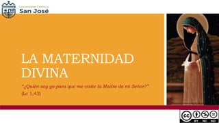 LA MATERNIDAD
DIVINA
“¿Quién soy yo para que me visite la Madre de mi Señor?”
(Lc 1,43)
https://www.pinterest.com/pin/173951604334018991/
 