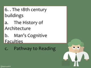 6. . The 18th century
buildings
a. The History of
Architecture
b. Man’s Cognitive
Faculties
c. Pathway to Reading
 