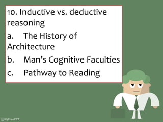 10. Inductive vs. deductive
reasoning
a. The History of
Architecture
b. Man’s Cognitive Faculties
c. Pathway to Reading
 