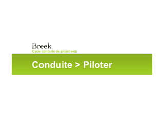 Cycle conduite de projet web



Conduite > Piloter
 