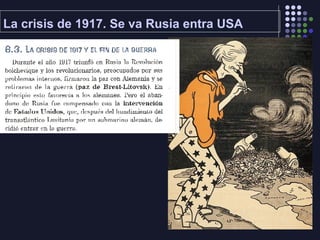 La crisis de 1917. Se va Rusia entra USA