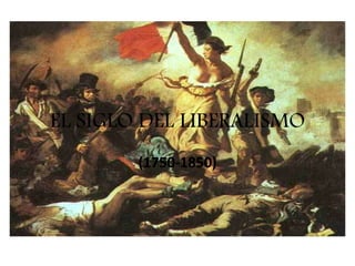 EL SIGLO DEL LIBERALISMO
        (1750-1850)
 