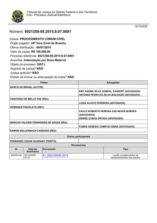 18/12/2020
Número: 0021250-95.2015.8.07.0001
Classe: PROCEDIMENTO COMUM CÍVEL
Órgão julgador: 20ª Vara Cível de Brasília
Ú...