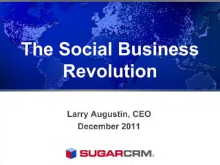 The Social Business
    Revolution

    Larry Augustin, CEO
      December 2011
 