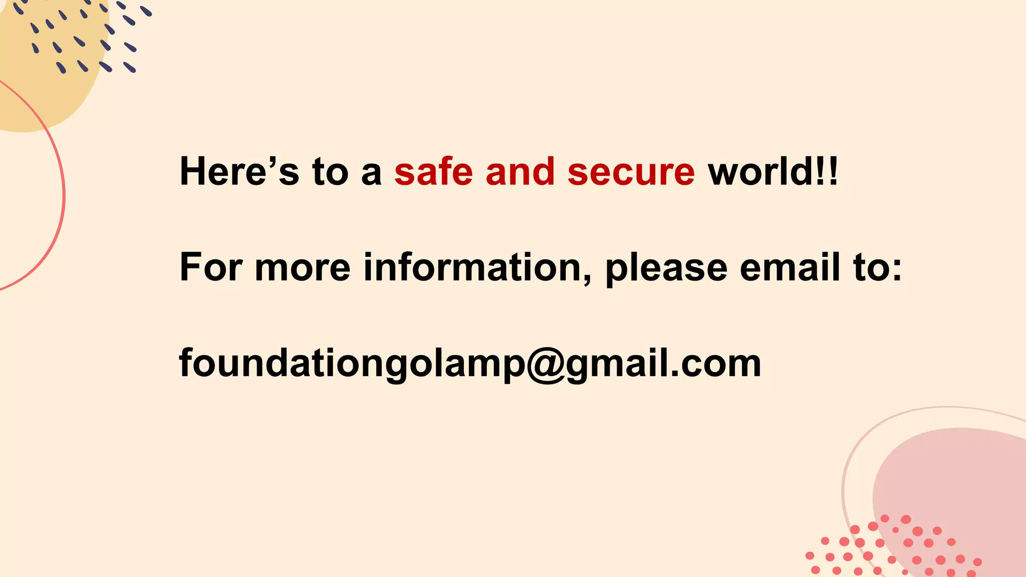 Here’s to a safe and secure world!!
For more information, please email to:
foundationgolamp@gmail.com
 