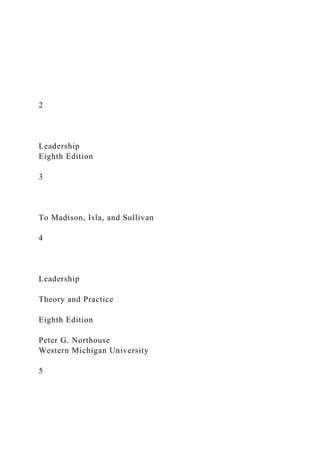 2
Leadership
Eighth Edition
3
To Madison, Isla, and Sullivan
4
Leadership
Theory and Practice
Eighth Edition
Peter G. Northouse
Western Michigan University
5
 