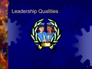 Leadership Qualities
1
 