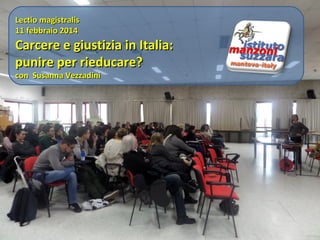 Lectio magistralis
11 febbraio 2014

Carcere e giustizia in Italia:
punire per rieducare?
con Susanna Vezzadini

 