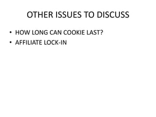 OTHER ISSUES TO DISCUSS
• HOW LONG CAN COOKIE LAST?
• AFFILIATE LOCK-IN

 