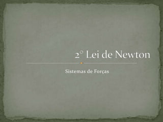 2° Lei de Newton  Sistemas de Forças  