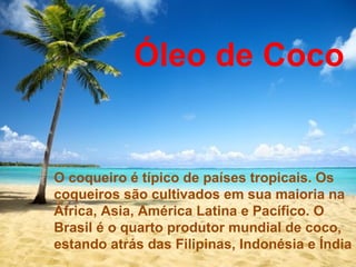 Óleo de Coco


O coqueiro é típico de países tropicais. Os
coqueiros são cultivados em sua maioria na
África, Asia, América Latina e Pacífico. O
Brasil é o quarto produtor mundial de coco,
estando atrás das Filipinas, Indonésia e Índia
 