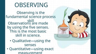 Science Process Skills Observing Examples 2 Lesson 1 Science Process Skills in research 1 | PPTX