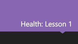 Health: Lesson 1
 