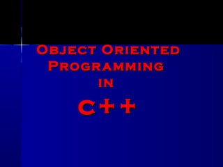 Object Oriented
 Progr amming
      in

    c++
 