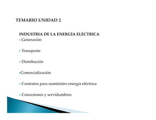 INDUSTRIA DE LA ENERGÍA ELÉCTRICA
Generación
Transporte
Distribución
Comercialización
Contratos para suministro energía eléctrica
Concesiones y servidumbres
 