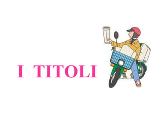 I  TITOLI   