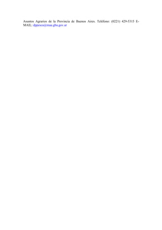 Asuntos Agrarios de la Provincia de Buenos Aires. Teléfono: (0221) 429-5315 E-
MAIL: dppesca@maa.gba.gov.ar
 