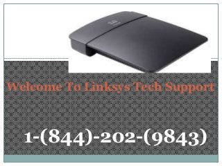 Welcome To Linksys Tech Support
1-(844)-202-(9843)
 