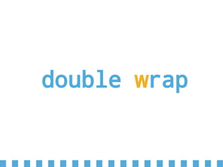 double wrap
 