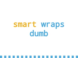 smart wraps
dumb
 