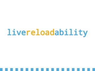 livereloadability
 
