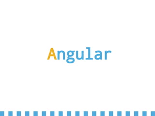 Angular
 