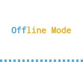 Offline Mode
 