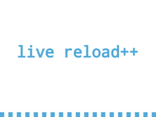 live reload++
 