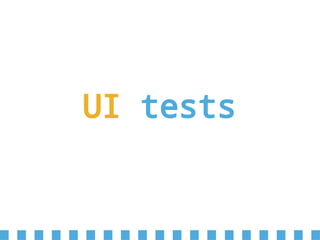 UI tests
 