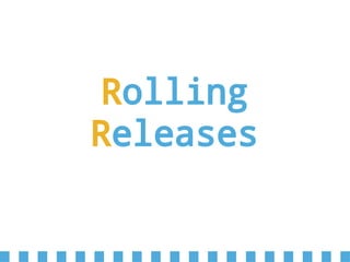 Rolling
Releases
 