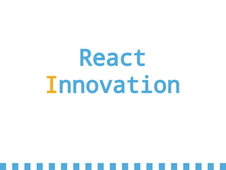 React
Innovation
 