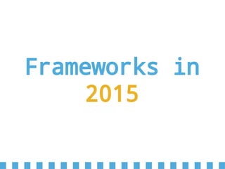 Frameworks in
2015
 