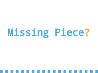 Missing Piece?
 