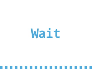 Wait
 