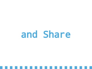 and Share
 