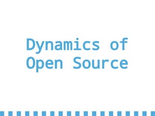 Dynamics of
Open Source
 