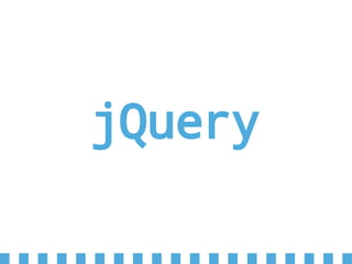 jQuery
 
