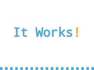 It Works!
 