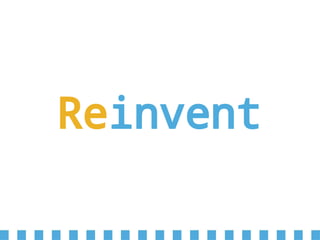 Reinvent
 