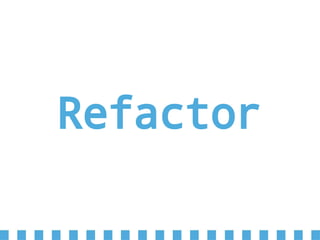 Refactor
 