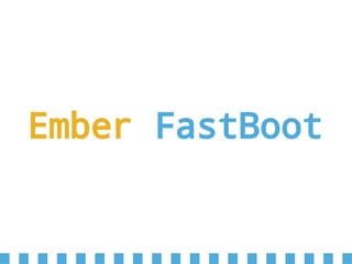Ember FastBoot
 